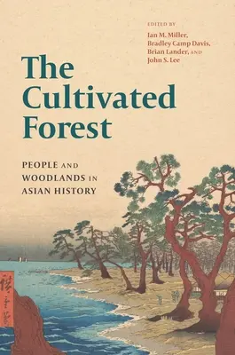 Kultivovaný les: Hospodárska kultúra: ľudia a lesy v dejinách Ázie - The Cultivated Forest: People and Woodlands in Asian History