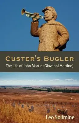 Custerov trubač: Život Johna Martina (Giovanni Martino) - Custer's Bugler: The Life of John Martin (Giovanni Martino)
