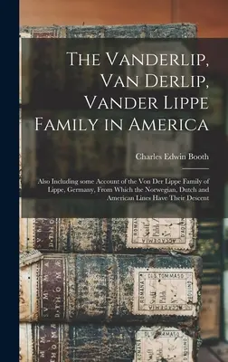 Rodina Vanderlip, Van Derlip, Vander Lippe v Amerike: - The Vanderlip, Van Derlip, Vander Lippe Family in America: Also Including Some Account of the Von Der Lippe Family of Lippe, Germany, From Which the N