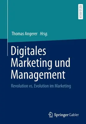 Digitales Marketing Und Management: Marketing: revolúcia vs. evolúcia v marketingu (Revolution vs. Evolution Im Marketing) - Digitales Marketing Und Management: Revolution vs. Evolution Im Marketing
