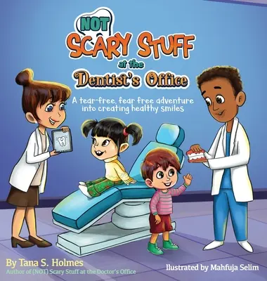 (NIE) Strašidelné veci u zubára: Vydajte sa na dobrodružnú cestu za zdravým úsmevom bez slzičiek a strachu - (NOT) Scary Stuff at the Dentist's Office: A Tear-Free, Fear-Free Adventure Into Creating Healthy Smiles