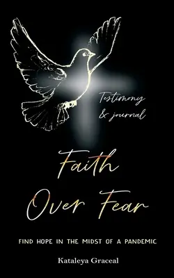 Viera nad strachom: Nájsť nádej uprostred pandémie: Svedectvo a denník - Faith Over Fear: Find Hope in the Midst of a Pandemic: Testimony and Journal edition