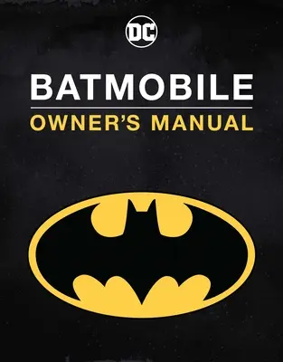 Manuál k Batmobilu: Batmobil: Najikonickejšie jazdy Temného rytiera - Batmobile Manual: Inside the Dark Knight's Most Iconic Rides
