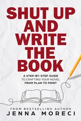 Sklapni a napíš knihu: Sprievodca krok za krokom, ako vytvoriť román od plánu až po tlač - Shut Up and Write the Book: A Step-by-Step Guide to Crafting Your Novel from Plan to Print