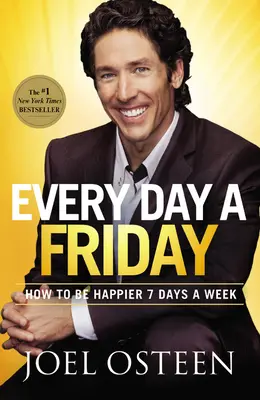 Každý deň piatok: Ako byť šťastnejší 7 dní v týždni - Every Day a Friday: How to Be Happier 7 Days a Week
