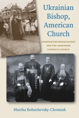 Ukrajinský biskup, americká cirkev: Konštantín Bohačevský a ukrajinská katolícka cirkev - Ukrainian Bishop, American Church: Constantine Bohachevsky and the Ukrainian Catholic Church