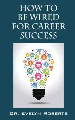 Ako byť napojený na kariérny úspech - How to Be Wired for Career Success