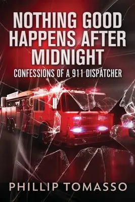 Po polnoci sa nič dobré nedeje: Spoveď dispečera 911 - Nothing Good Happens After Midnight: Confessions Of A 911 Dispatcher