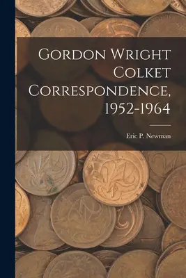 Gordon Wright Colket Korešpondencia, 1952 - 1964 - Gordon Wright Colket Correspondence, 1952-1964