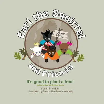 Veverička Earl a jej priatelia - Je dobré zasadiť strom! Je dobré zasadiť strom! - Earl the Squirrel and Friends - It's good to plant a tree!: It's good to plant a tree!