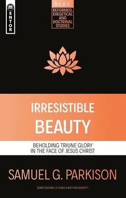 Neodolateľná krása: Vyzerať na trojjedinú slávu v tvári Ježiša Krista - Irresistible Beauty: Beholding Triune Glory in the Face of Jesus Christ