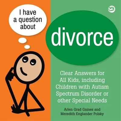 Mám otázku o rozvode: Kniha pre deti s poruchou autistického spektra alebo inými špeciálnymi potrebami - I Have a Question about Divorce: A Book for Children with Autism Spectrum Disorder or Other Special Needs