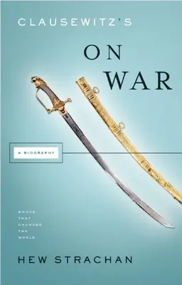 Clausewitz o vojne: životopis - Clausewitz's on War: A Biography