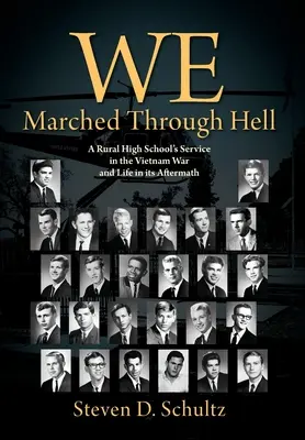 Prešli sme peklom: Stredná škola na vidieku: služba vo vietnamskej vojne a život po nej - We Marched Through Hell: A Rural High School's Service in the Vietnam War and Life in its Aftermath