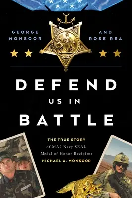 Bráňte nás v boji: Monsoor: Bráňte sa v boji: skutočný príbeh nositeľa medaily cti Ma2 Navy Seal Michaela A. Monsoora - Defend Us in Battle: The True Story of Ma2 Navy Seal Medal of Honor Recipient Michael A. Monsoor