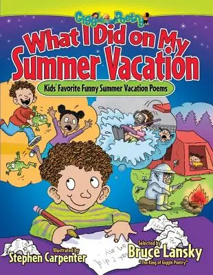 Čo som robil na letných prázdninách: Obľúbené básničky pre deti o letných prázdninách - What I Did on My Summer Vacation: Kids' Favorite Funny Summer Vacation Poems
