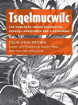 Tsqelmucwlc: Indiánska rezidenčná škola v Kamloops - odpor a zúčtovanie - Tsqelmucwlc: The Kamloops Indian Residential School―resistance and a Reckoning