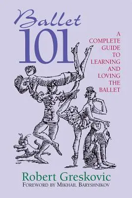 Balet 101: Kompletný sprievodca učením a láskou k baletu - Ballet 101: A Complete Guide to Learning and Loving the Ballet