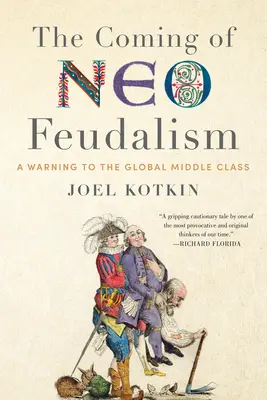 Príchod neofeudalizmu: Varovanie pre globálnu strednú triedu - The Coming of Neo-Feudalism: A Warning to the Global Middle Class