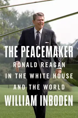 The Peacemaker (Mierotvorca): Ronald Reagan, studená vojna a svet na pokraji - The Peacemaker: Ronald Reagan, the Cold War, and the World on the Brink