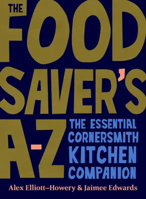 A-Z záchrancu potravín: Základný kuchynský spoločník Cornersmith - The Food Saver's A-Z: The Essential Cornersmith Kitchen Companion