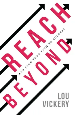 Dosiahnuť ďalej: A nájdite svoju cestu k úspechu - Reach Beyond: And Find Your Path to Success