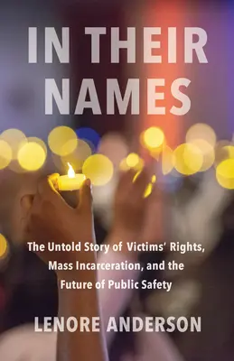 V ich mene: The Untold Story of Victims' Rights, Mass Incarceration, and the Future of Public Safety (Nevypovedaný príbeh o právach obetí, masovom väznení a budúcnosti verejnej bezpečnosti) - In Their Names: The Untold Story of Victims' Rights, Mass Incarceration, and the Future of Public Safety