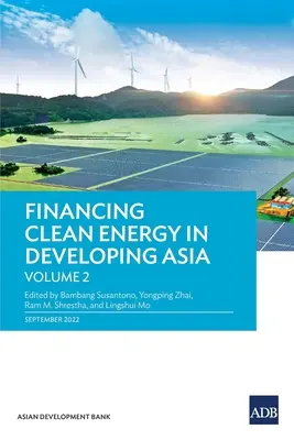 Financovanie čistej energie v rozvojovej Ázii: Zväzok 2 - Financing Clean Energy in Developing Asia: Volume 2