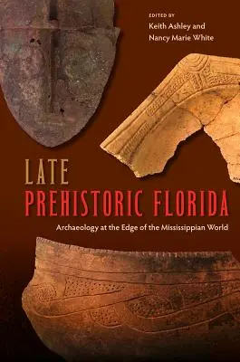 Neskorá prehistorická Florida: Archeológia na okraji mississippského sveta - Late Prehistoric Florida: Archaeology at the Edge of the Mississippian World