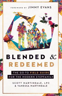 Zmiešaný a vykúpený: Príručka pre modernú nevlastnú rodinu - Blended and Redeemed: The Go-To Field Guide for the Modern Stepfamily