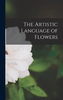 Umelecký jazyk kvetov - The Artistic Language of Flowers