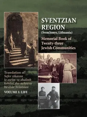Pamätná kniha Svätovojtešského kraja - I. časť - Život: Pamätná kniha dvadsiatich troch zničených židovských obcí vo Svintíši - Memorial Book of the Sventzian Region - Part I - Life: Memorial Book of Twenty - Three Destroyed Jewish Communities in the Svintzian Region