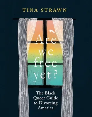 Sme už slobodní?: Čierny queer sprievodca rozvodom v Amerike - Are We Free Yet?: The Black Queer Guide to Divorcing America