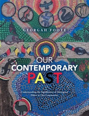 Naša súčasná minulosť: Súčasná súčasnosť: 1: Pochopenie významu domorodých starších v našej komunite - Our Contemporary Past: Understanding the Significance of Aboriginal Elders in Our Community