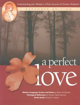 Dokonalá láska: A Plain Account of Christian Perfection: Understanding John Wesley's A Plain Account of Christian Perfection: Rozšírené vydanie - A Perfect Love: Understanding John Wesley's A Plain Account of Christian Perfection: Expanded Edition