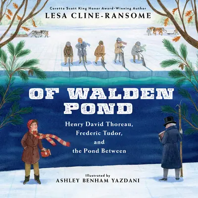 Walden Pond: Henry David Thoreau, Frederic Tudor a rybník medzi nimi - Of Walden Pond: Henry David Thoreau, Frederic Tudor, and the Pond Between