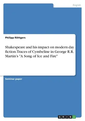 Shakespeare a jeho vplyv na súčasnú beletriu. Stopy Cymbelína v Piesni ľadu a ohňa Georgea R. R. Martina - Shakespeare and his impact on modern day fiction. Traces of Cymbeline in George R.R. Martin's A Song of Ice and Fire