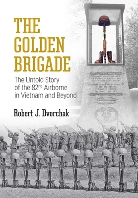 Zlatá brigáda: Zlatá brigáda: Nevypovedaný príbeh 82. výsadkovej brigády vo Vietname a za jeho hranicami (The Untold Story of the 82nd Airborne in Vietnam and Beyond) - The Golden Brigade: The Untold Story of the 82nd Airborne in Vietnam and Beyond