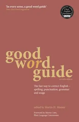 Sprievodca dobrým slovom: Rýchla cesta k správnej angličtine - pravopis, interpunkcia, gramatika a používanie - Good Word Guide: The Fast Way to Correct English - Spelling, Punctuation, Grammar and Usage