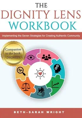 Pracovný zošit DIGNITY Lens: Implementácia siedmich stratégií na vytváranie autentického spoločenstva - The DIGNITY Lens Workbook: Implementing the Seven Strategies for Creating Authentic Community