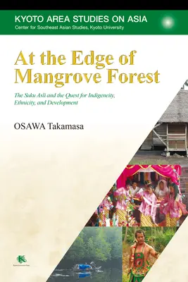 Na okraji mangrovového lesa: Suku Asli a hľadanie pôvodného obyvateľstva, etnicity a rozvoja - At the Edge of Mangrove Forest: The Suku Asli and the Quest for Indigeneity, Ethnicity, and Development
