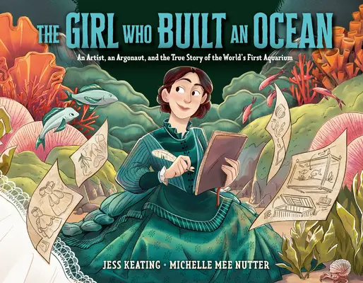 Dievča, ktoré vybudovalo oceán: Umelec, argonaut a skutočný príbeh prvého akvária na svete - The Girl Who Built an Ocean: An Artist, an Argonaut, and the True Story of the World's First Aquarium