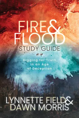 Študijná príručka Fire & Flood: Pátranie po pravde v dobe klamstva - Fire & Flood Study Guide: Digging for Truth in an Age of Deception