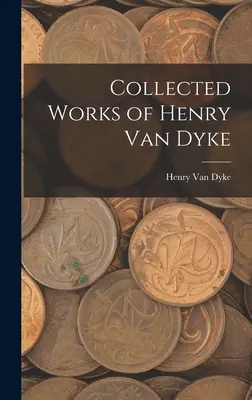 Zborník prác Henryho Van Dykea - Collected Works of Henry Van Dyke