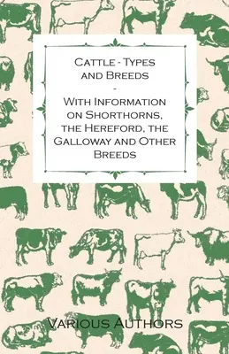 Hovädzí dobytok - typy a plemená - s informáciami o krátkosrstom, herefordskom, galowayskom a iných plemenách - Cattle - Types and Breeds - With Information on Shorthorns, the Hereford, the Galloway and Other Breeds