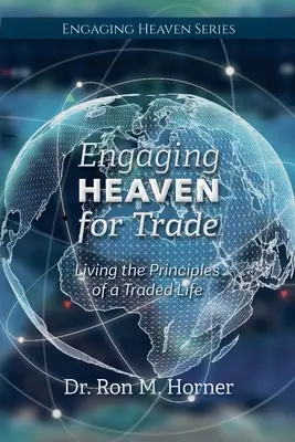 Angažovanie neba pre obchod: Život podľa princípov obchodného života - Engaging Heaven for Trade: Living the Principles of a Traded Life