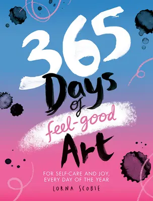 365 dní umenia pre dobrú náladu: Na každý deň v roku pre starostlivosť o seba a radosť - 365 Days of Feel-Good Art: For Self-Care and Joy, Every Day of the Year