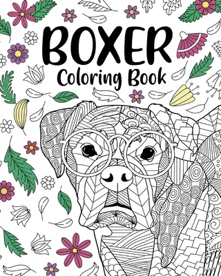 Kniha na vyfarbovanie psov boxerov: Omaľovánky pre dospelých, darčeky pre milovníkov boxerských psov, kvetinové mandaly na vyfarbovanie - Boxer Dog Coloring Book: Adult Coloring Book, Gifts for Boxer Dog Lovers, Floral Mandala Coloring