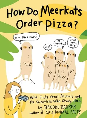 Ako si surikaty objednávajú pizzu? Divoké fakty o zvieratách a vedcoch, ktorí ich skúmajú - How Do Meerkats Order Pizza?: Wild Facts about Animals and the Scientists Who Study Them