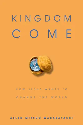 Príchod kráľovstva: Ako chce Ježiš zmeniť svet - Kingdom Come: How Jesus Wants to Change the World